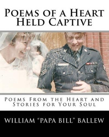 Poems of a Heart Held Captive: Poems From the Heart and Stories for Your Soul by Julie Heuer 9781442160323