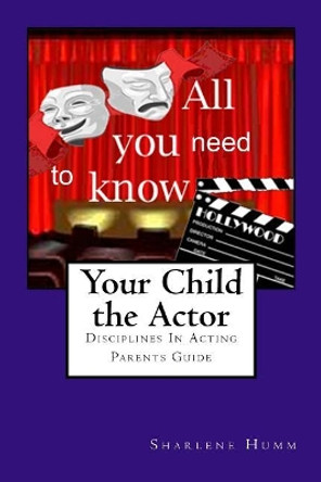 Your Child the Actor: Parents guidebook by Sharlene Humm 9781442169418