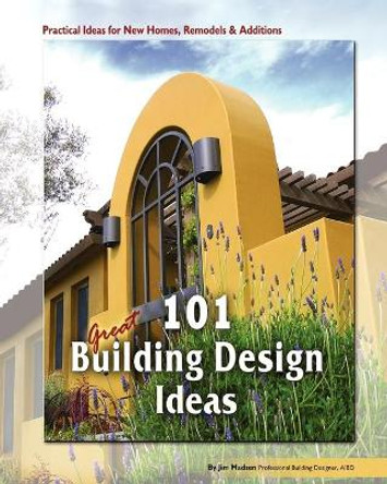 101 Great Building Design Ideas by Jim Madsen 9781442172982