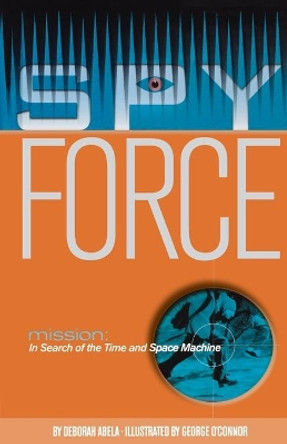 Mission: In Search of the Time and Space Machine by Deborah Abela 9781442430853