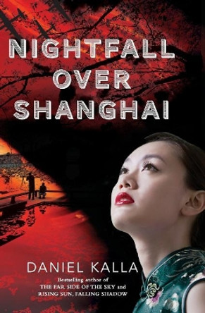 Nightfall Over Shanghai by Daniel Kalla 9781443404723