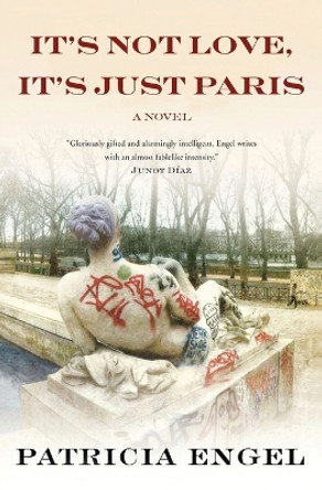 It's Not Love, It's Just Paris by Patricia Engel 9781443423601