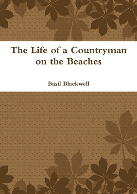 The Life of a Countryman on the Beaches by Basil Blackwell 9781445239774