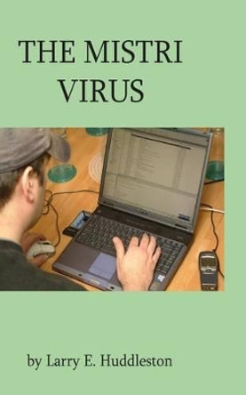 The Mistri Virus by Larry E Huddleston 9781442120747