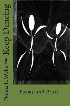 Keep Dancing: Poems and Prose by Donna L Wylie 9781442167827