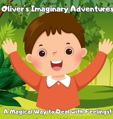 Oliver's Imaginative Adventure: A Magical Way to Deal with Feelings! by Sarah Stewart 9781447761006