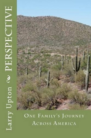 Perspective: One Family's Journey Across America by Larry Upton 9781448607471