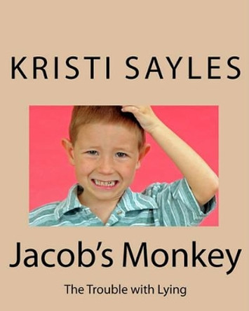 Jacob's Monkey: The Trouble with Lying by Kristi Sayles 9781448619658