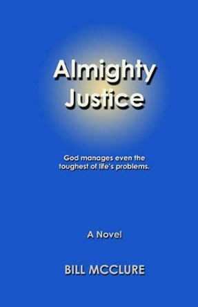 Almighty Justice by Bill McClure 9781448619702