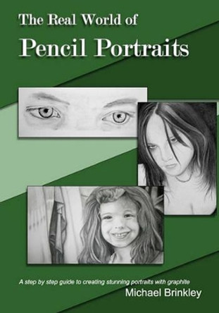 The Real World of Pencil Portraits: A step by step guide to creating stunning portraits with graphite. by Michael Brinkley 9781448644230 The Real World of Pencil Portraits: A step by step guide to creating stunning portraits with graphite. by Michael Brinkley 9781448644230