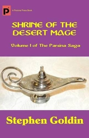 Shrine of the Desert Mage: Volume I of The Parsina Saga by Stephen Goldin 9781448655830