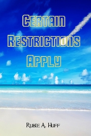 Certain Restrictions Apply by Ruble A Huff 9781448656653