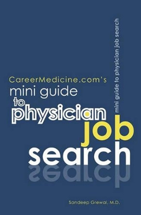 CareerMedicine.com's Mini Guide to Physician Job Search by Sandeep Grewal MD 9781448659104