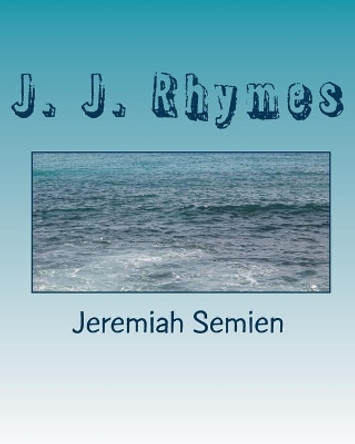 J. J. Rhymes by Jeremiah Semien 9781448666652