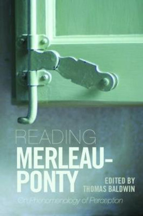 Reading Merleau-Ponty: On Phenomenology of Perception by Thomas Baldwin