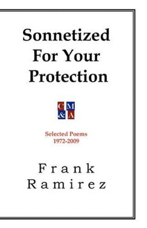 Sonnetized For Your Protection: Selected Poems 1972-2009 by Frank Ramirez 9781448683734