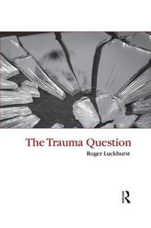 The Trauma Question by Roger Luckhurst