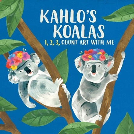 Kahlo's Koalas: 1, 2, 3 Count Art with Me by Grace Helmer 9781449497286