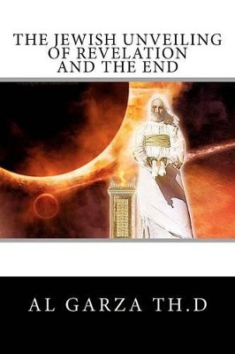 The Jewish Unveiling Of Revelation And The End by Kenneth Gentry Jr 9781449521691