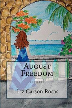 August Freedom by Liz Carson Rosas 9781449527334