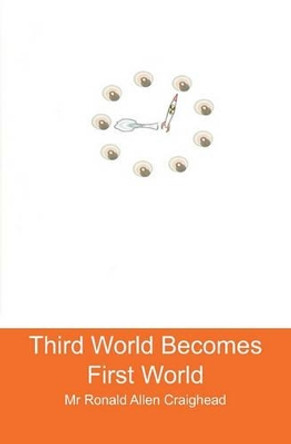 Third World Becomes First World by Ronald Allen Craighead 9781449565787