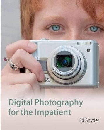 Digital Photography for the Impatient by Ed Snyder 9781448648276