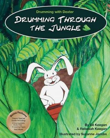 Drumming with Dexter: Drumming Through the Jungle by Rebekah Keegan 9781449512279