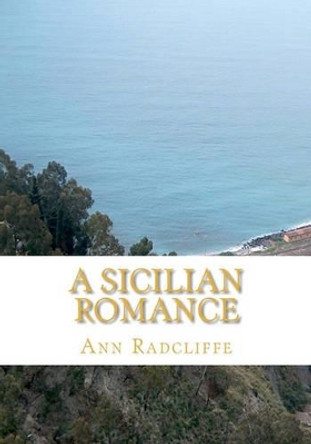 A Sicilian Romance by Ann Ward Radcliffe 9781449547592