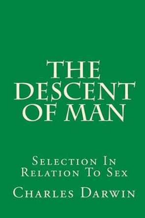 The Descent of Man: Selection in Relation to Sex by Charles Darwin 9781449552596