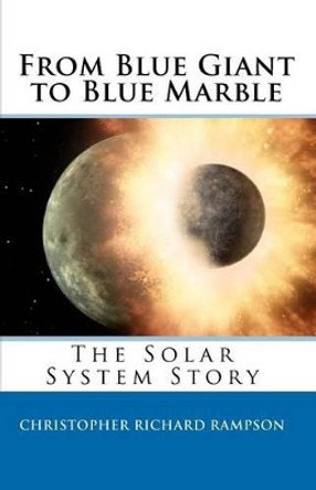 From Blue Giant to Blue Marble: The Solar System Story by Christopher Richard Rampson 9781449567699