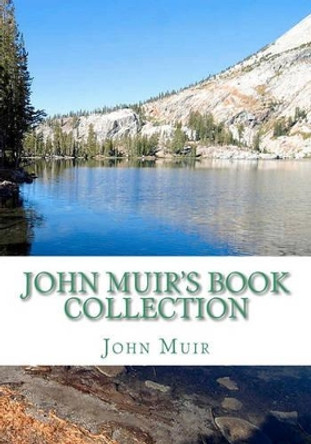 John Muir's Book Collection: The Story of my Boyhood and Youth; The Mountains of California; Stickeen; The Grand Canon of the Colorado by John Muir 9781449573003