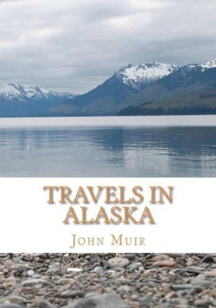 Travels in Alaska by John Muir 9781449573034