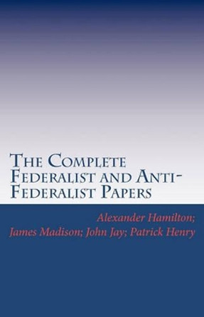 The Complete Federalist and Anti-Federalist Papers by James Madison 9781449578831