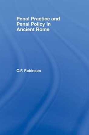 Penal Practice and Penal Policy in Ancient Rome by O.F. Robinson