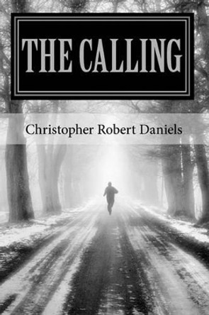 The Calling: Chronicles of Change by Christopher Robert Daniels 9781449597894