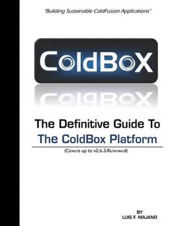 The Definitive Guide To The ColdBox Platform: Version 2.6.3 by Kalen Gibbons 9781449907860