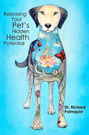 Releasing Your Pet's Hidden Health Potential by MS Cornelia Guest 9781449908447