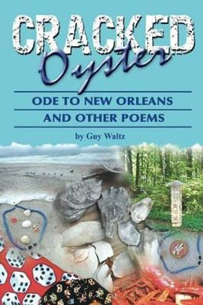 Crackedoyster, Ode to New Orleans and Other Poems by Guy Waltz 9781449917807