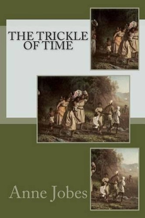 The Trickle of Time by Anne Jobes 9781449940966