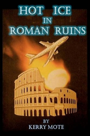 Hot Ice in Roman Ruins by Kerry Mote 9781449952495