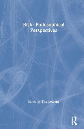 Risk: Philosophical Perspectives by Tim Lewens