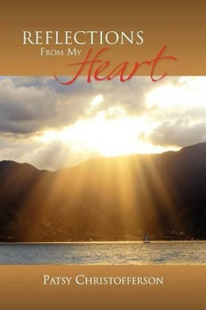 Reflections from My Heart by Patsy Christofferson 9781450012898