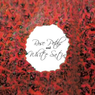 Rose Petals and White Satin by Tracii Jae 9781450032735