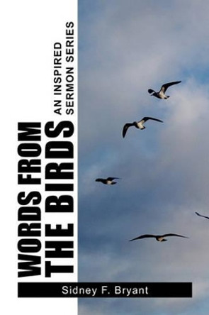 Words from the Birds by Sidney F Bryant 9781450057165