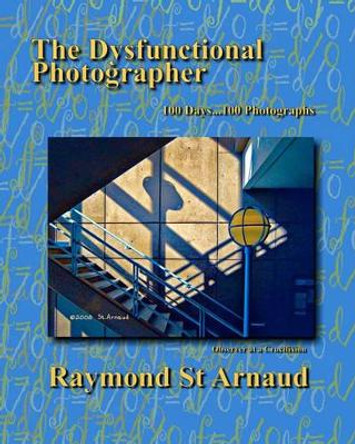 The Dysfunctional Photographer by Raymond St Arnaud 9781449969165