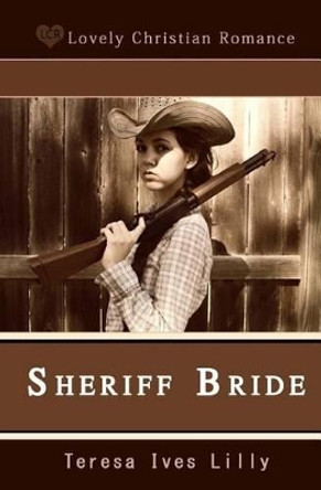 Sheriff Bride by Shelby Anne Lilly 9781449975807