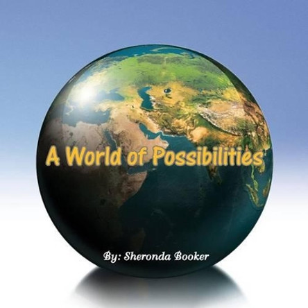 A World of Possibilities by Sheronda Booker 9781450026451