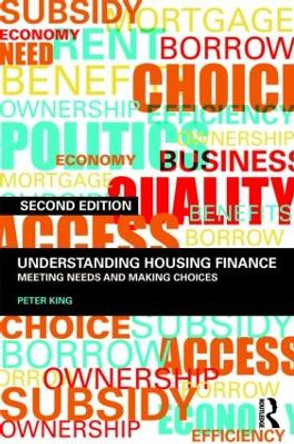 Understanding Housing Finance: Meeting Needs and Making Choices by Peter King