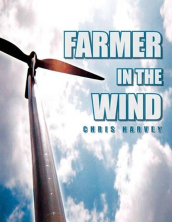 Farmer in the Wind by Chris Harvey 9781450041010