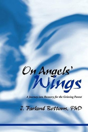On Angels' Wings by J Farland Phd Bottoms 9781450047234